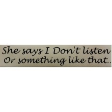 Bumper Sticker Decal - She Says I Don't Listen or Something Like That...