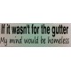 Bumper Sticker Decal - If It Wasn't For The Gutter My Mind Would Be Homeless